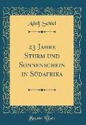 23 Jahre Sturm und Sonnenschein in Südafrika (Classic Reprint)