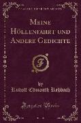 Meine Höllenfahrt und Andere Gedichte (Classic Reprint)