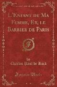 L'Enfant de Ma Femme, Et, le Barbier de Paris (Classic Reprint)