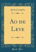 Ao de Leve (Classic Reprint)