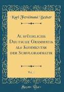 Ausführliche Deutsche Grammatik als Kommentar der Schulgrammatik, Vol. 1 (Classic Reprint)