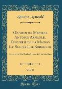OEuvres de Messire Antoine Arnauld, Docteur de la Maison Et Société de Sorbonne, Vol. 10