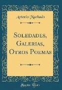 Soledades, Galerias, Otros Poemas (Classic Reprint)