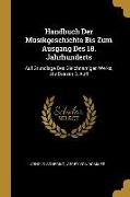 Handbuch Der Musikgeschichte Bis Zum Ausgang Des 18. Jahrhunderts: Auf Grundlage Des Gleichnamigen Werks, ALS Dessen 3. Aufl