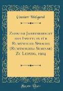 Zehnter Jahresbericht des Instituts für Rumänische Sprache (Rumänisches Seminar) Zu Leipzig, 1904 (Classic Reprint)