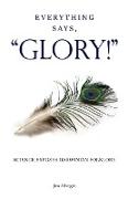 Everything Says, "Glory!"