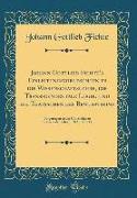 Johann Gottlieb Fichte's Einleitungsvorlesungen in die Wissenschaftslehre, die Transscendentale Logik, und die Thatsachen des Bewußtseins