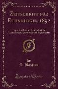 Zeitschrift für Ethnologie, 1892, Vol. 24