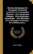 Nouveau Dictionnaire de Géographie Universelle Contenant 10 La Géographie Physique... 20 La Géographie Politique... 30 La Géographie Économique... 40