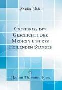 Grundriss der Geschichte der Medicin und des Heilenden Standes (Classic Reprint)