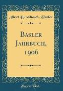 Basler Jahrbuch, 1906 (Classic Reprint)