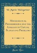 Mathematical Programming and the Analysis of Capital Budgeting Problems (Classic Reprint)