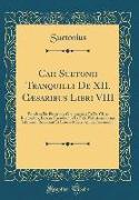 Caii Suetonii Tranquilli De XII. Cæsaribus Libri VIII