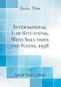 International Law Situations, With Solutions and Notes, 1938 (Classic Reprint)