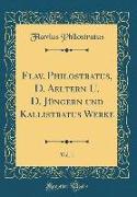 Flav. Philostratus, D. Aeltern U. D. Jüngern und Kallistratus Werke, Vol. 1 (Classic Reprint)