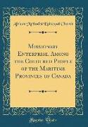 Missionary Enterprise, Among the Coloured People of the Maritime Provinces of Canada (Classic Reprint)