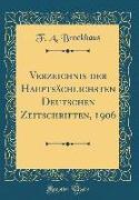 Verzeichnis der Hauptsächlichsten Deutschen Zeitschriften, 1906 (Classic Reprint)