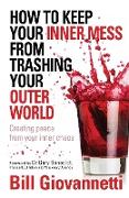 How to Keep Your Inner Mess From Trashing Your Outer World