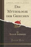 Die Mythologie der Griechen (Classic Reprint)