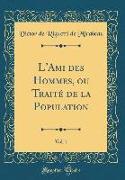 L'Ami des Hommes, ou Traité de la Population, Vol. 1 (Classic Reprint)
