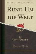 Rund Um die Welt (Classic Reprint)
