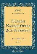 P. Ovidii Nasonis Opera Quæ Supersunt, Vol. 2 (Classic Reprint)