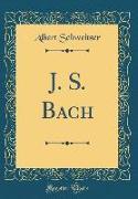 J. S. Bach (Classic Reprint)