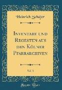 Inventare und Regesten aus den Kölner Pfarrarchiven, Vol. 3 (Classic Reprint)