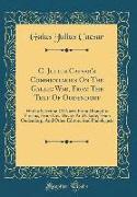 C. Julius Caesar's Commentaries On The Gallic War, From The Text Of Oudendorp