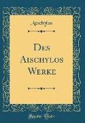 Des Aischylos Werke (Classic Reprint)