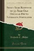 Seven-Year Response of 35-Year-Old Douglas-Fir to Nitrogen Fertilizer (Classic Reprint)