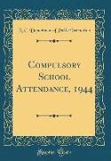 Compulsory School Attendance, 1944 (Classic Reprint)