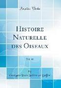 Histoire Naturelle des Oiseaux, Vol. 10 (Classic Reprint)