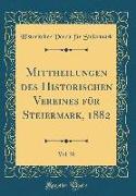 Mittheilungen des Historischen Vereines für Steiermark, 1882, Vol. 30 (Classic Reprint)
