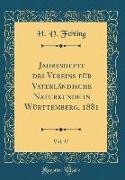 Jahreshefte des Vereins für Vaterländische Naturkunde in Württemberg, 1881, Vol. 37 (Classic Reprint)