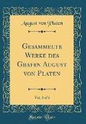 Gesammelte Werke des Grafen August von Platen, Vol. 3 of 5 (Classic Reprint)