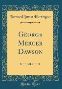 George Mercer Dawson (Classic Reprint)