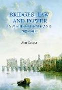 Bridges, Law and Power in Medieval England, 700-1400