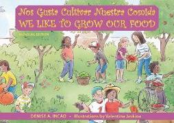 Nos Gusta Cultivar Nuestros Alimentos / We Like to Grow Our Food
