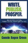 Write Publish Prosper: How to Write Prolifically, Publish Globally, and Prosper Eternally