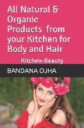 All Natural & Organic Products from Your Kitchen for Body and Hair: Kitchen Beauty