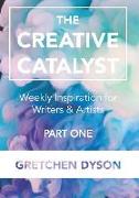 The Creative Catalyst: Weekly Inspiration for Writers & Artists, Part One