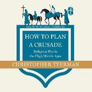 How to Plan a Crusade: Religious War in the High Middle Ages