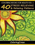 Coloring Books for Adults Volume 1: 40 Stress Relieving and Relaxing Patterns