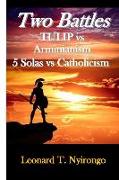 Two Battles: Tulip Vs Arminianism, 5 Solas Vs Catholicism
