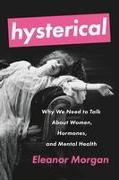 Hysterical: Why We Need to Talk about Women, Hormones, and Mental Health