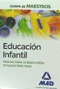 Educación Infantil : Cuerpo de Maestros. Manual para la resolución de casos prácticos
