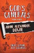 God's Generals for Kids: John Alexander Dowie