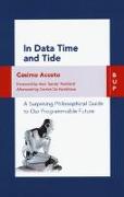 In data time and tide. a surprising philosophical guide to our programmable future