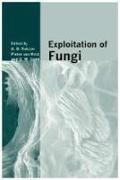 Exploitation of Fungi: Symposium of the British Mycological Society Held at the University of Manchester September 2005